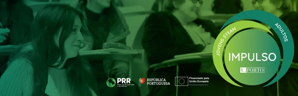 Programa de Formação Multidisciplinar da U.Porto – Impulso Jovens STEAM & Impulso Adultos é um projeto cofinanciado pelo Plano de Recuperação e Resiliência (PRR)