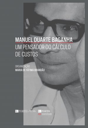 Manuel Duarte Baganha. Um Pensador do Cálculo de Custos