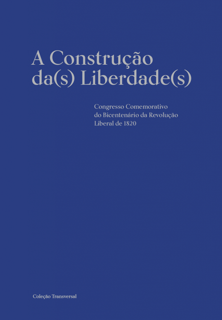 A Construção da(s) Liberdade(s). Congresso Comemorativo do Bicentenário da Revolução Liberal de 1820